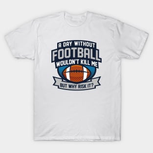 A Day Without Football T-Shirt